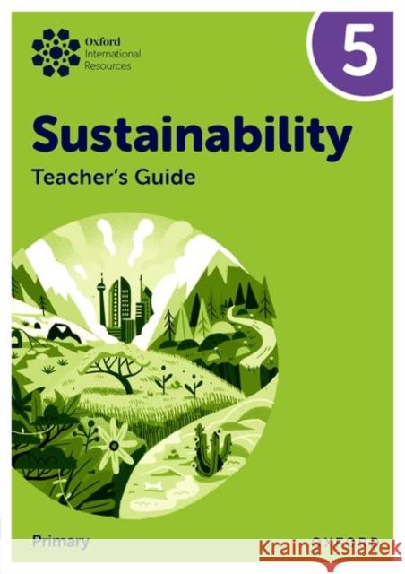 Oxford International Sustainability: Teacher's Guide 5 (Primary) Jody Ellenby 9781382047647