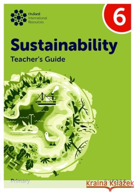 Oxford International Sustainability: Teacher's Guide 6 (Primary) Jody Ellenby 9781382047654