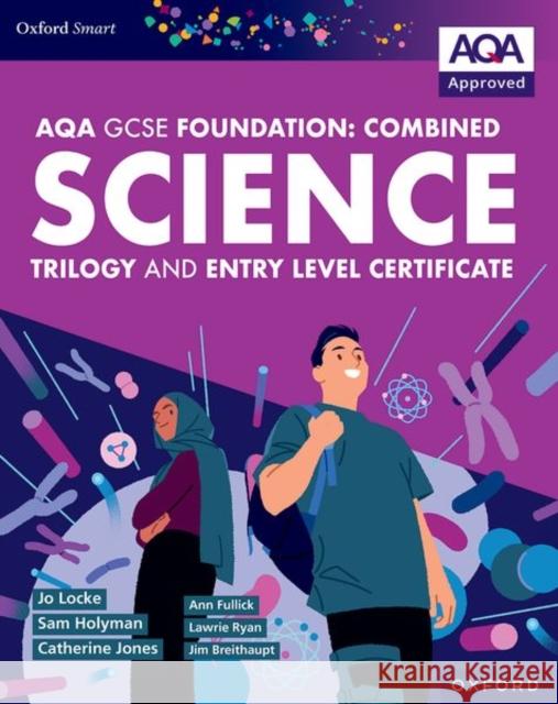 AQA GCSE Foundation: Combined Science Trilogy and Entry Level Certificate Student Book Sam Holyman 9781382051477
