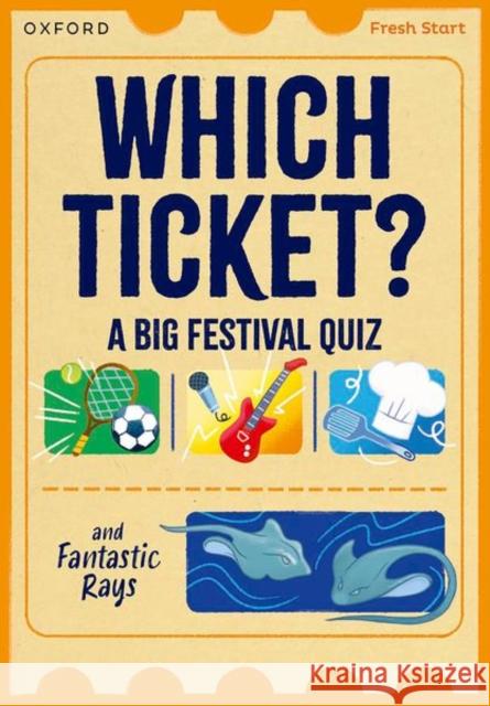 Read Write Inc. Fresh Start Readers: Book 3: Which Ticket? A Big Festival Quiz & Fantastic Rays Helen Dineen 9781382052986 Oxford University Press