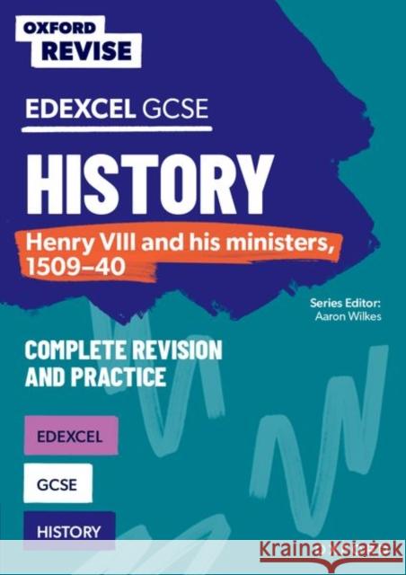 Oxford Revise: Edexcel GCSE History: Henry VIII and his ministers, 1509-40 Complete Revision and Practice James Ball 9781382053778