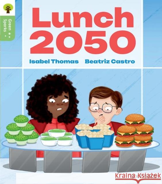 Oxford Reading Tree Green Sparks: Level 6: Lunch 2050 Isabel Thomas 9781382057257 Oxford University Press