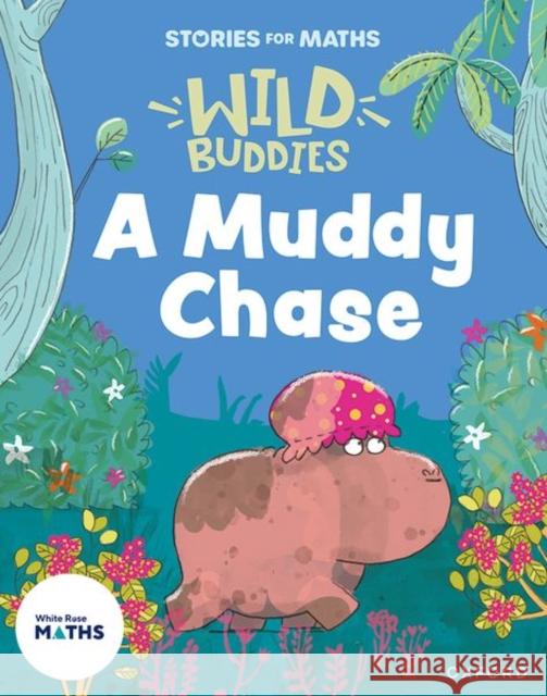 Stories for Maths: EYFS: A Muddy Chase (Talk about measure and patterns) Abbie Rushton 9781382057752 Oxford University Press