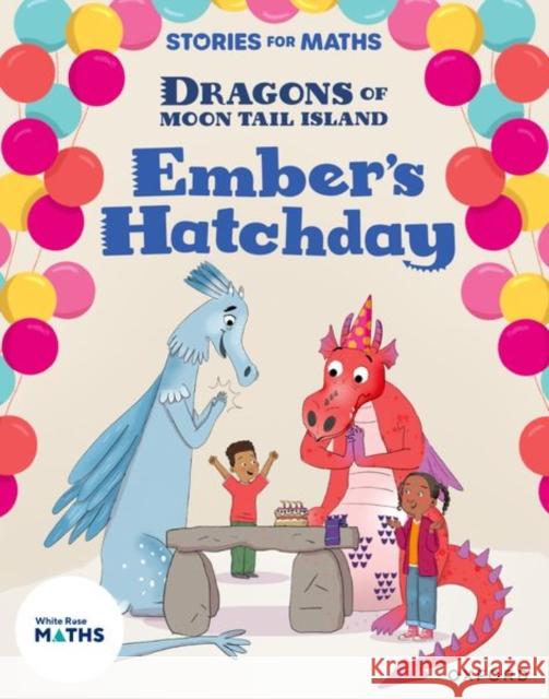 Stories for Maths: Oxford Reading Level 8: Ember's Hatchday Whitston  9781382058216