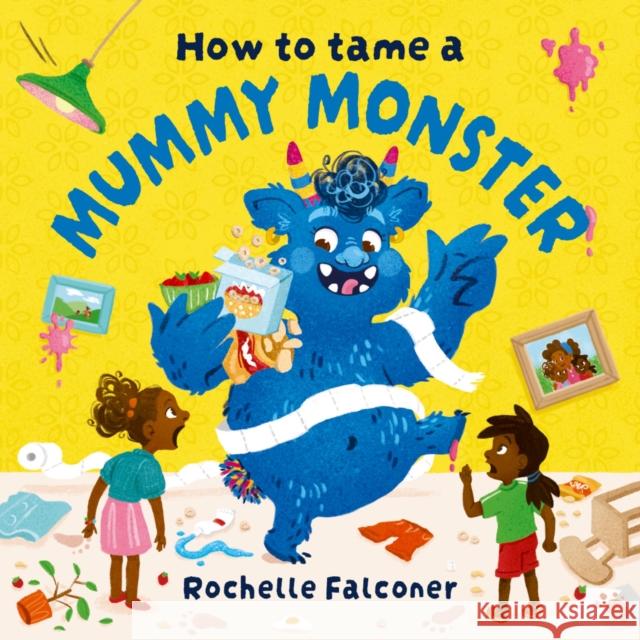 How to Tame a Mummy Monster Falconer, Rochelle 9781382062770