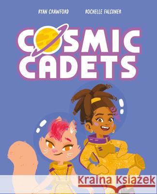 Cosmic Cadets and the Bubblegum Bots: Volume 2 Rochelle Falconer Ryan Crawford 9781382075121 Oxford Children's