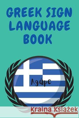 Greek Sign Language Book.Educational Book for Beginners, Contains the Greek Alphabet Sign Language. Cristie Publishing   9781382768214 Cristina Dovan