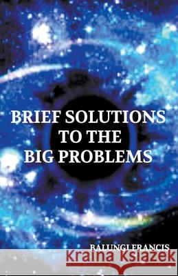 Brief Solutions to the Big Problems Balungi Francis 9781386074588 Visionary School of Quantum Gravity