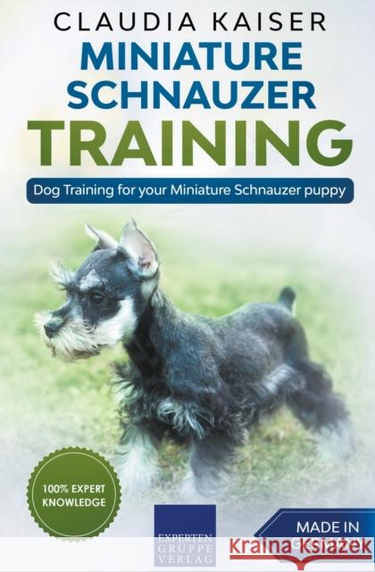 Miniature Schnauzer Training - Dog Training for your Miniature Schnauzer puppy Claudia Kaiser 9781386139904