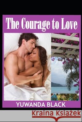 The Courage to Love Yuwanda Black 9781386141761 Yuwanda Black