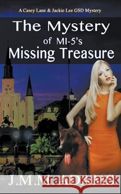 The Mystery of MI-5's Missing Treasure Jmm Adams 9781386184744 Jmm Adams