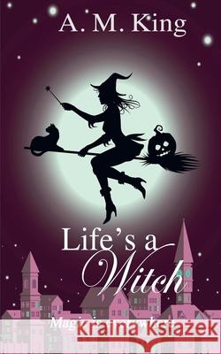 Life's A Witch A M King 9781386196808 A. M. King