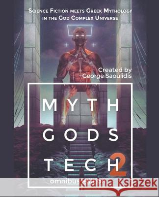 Myth Gods Tech 2 - Omnibus Edition: Science Fiction Meets Greek Mythology In The God Complex Universe George Saoulidis 9781386199830 Mythography Studios
