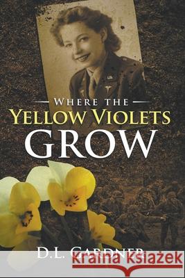 Where the Yellow Violets Grow D L Gardner 9781386236221 D.L. Gardner