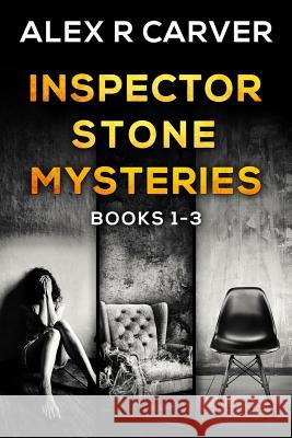 Inspector Stone Mysteries Volume 1 (Books 1-3) Alex R. Carver 9781386293859