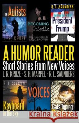 A Humor Reader: Short Stories From New Voices R L Saunders, J R Kruze, S H Marpel 9781386304388 Draft2digital
