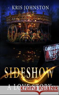 Sideshow: A Love Story Kris Johnston 9781386438182