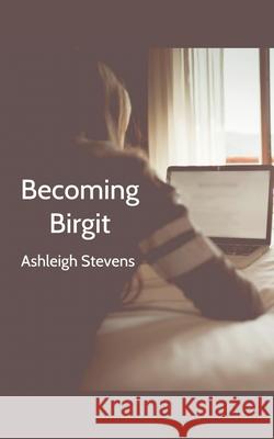 Becoming Birgit Ashleigh Stevens 9781386448266