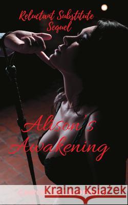 Alison's Awakening - Reluctant Substitute Sequel Carol Delmornay 9781386466451 Carol Delmornay