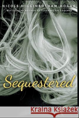 Sequestered Nicole Higginbotham-Hogue 9781386557456 Draft2digital