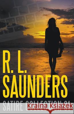 R. L. Saunders Satire Collection 01 R. L. Saunders 9781386604945 Living Sensical Press