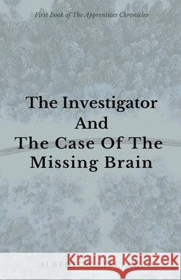 The Investigator and The Case Of The Missing Brain Alberto Catellani 9781386616009 Alberto Catellani