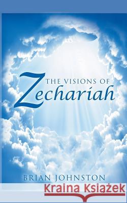 The Visions of Zechariah Brian Johnston 9781386620099 Draft2digital