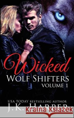 Wicked Wolf Shifters Volume 1: Cassie & Trevor J. K. Harper 9781386633334 Sable Moon Books