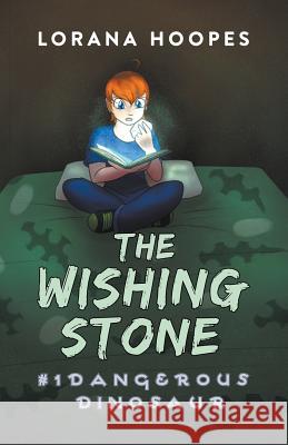 The Wishing Stone #1: Dangerous Dinosaur Lorana Hoopes 9781386664734 Lorana Hoopes