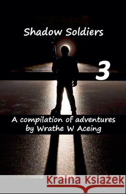 Shadow Soldiers 3 Wrathe W. Aceing 9781386706977 Vmpublishing