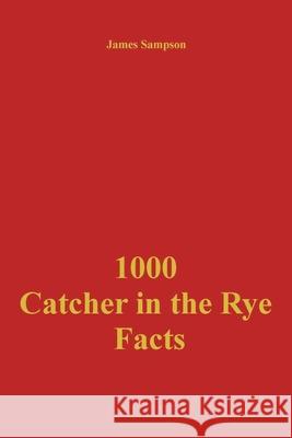 1000 Catcher in the Rye Facts James Sampson 9781386777489 James Sampson