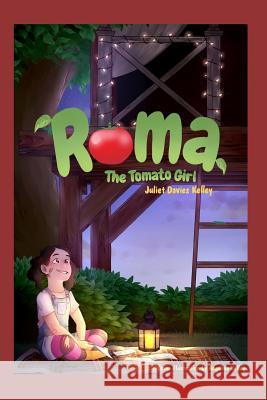 Roma The Tomato Girl Angelina Faith Kelley Juliet Davies Kelley 9781386806523 Draft2digital