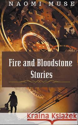 Fire and Bloodstone Stories Naomi Muse 9781386860112 Naomi Muse