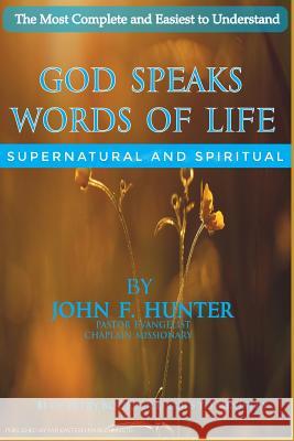 God Speaks Words of Life: Supernatural and Spiritual John F. Hunter 9781386887331 Far Eastern Marketing Ltd.