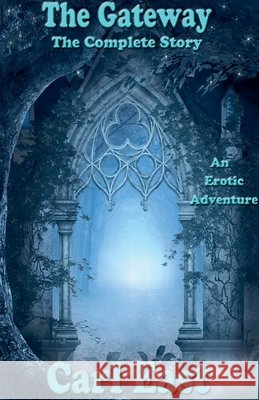 The Gateway - The Complete Story Carl East 9781386902867