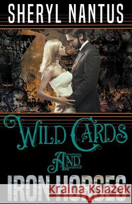 Wild Cards and Iron Horses Sheryl Nantus 9781386911944 Sheryl Nantus