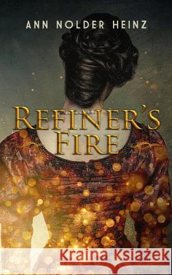 Refiner's Fire Ann Nolder Heinz 9781386917199 Draft2digital