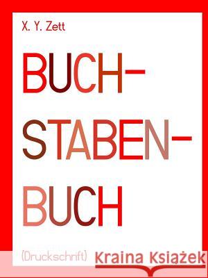 BUCHSTABENBUCH (Druckschrift) Zett, X. y. 9781387004911 Lulu.com