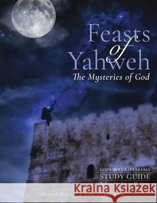 Feasts of Yahweh Study Guide Corinne Stanley, Shauna Strauch 9781387005154 Lulu.com