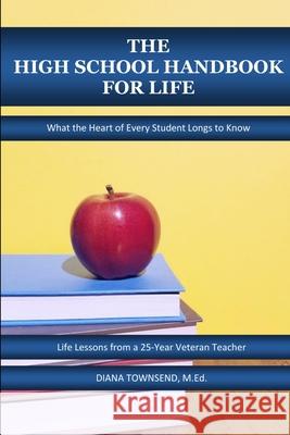 The High School Handbook for Life Diana Townsend 9781387006755 Lulu.com