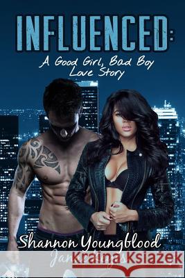 Influenced: A Good Girl, Bad Boy Love Story Janae Keyes, Shannon Youngblood 9781387010707 Lulu.com