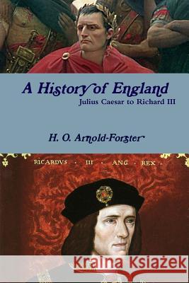 A History of England, Julius Caesar to Richard III H. O. Arnold-Forster Blossom Barden 9781387013128