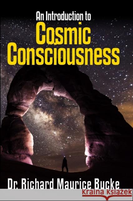 Cosmic Consciousness: An Introduction Dr Richard Maurice Bucke 9781387014651