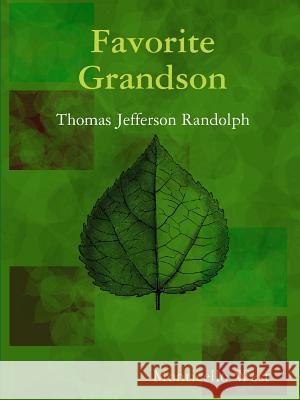 Favorite Grandson: Thomas Jefferson Randolph Monticello West 9781387014750