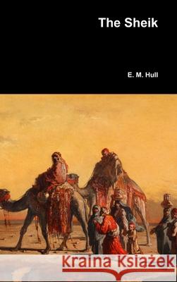 The Sheik Edith Maude Hull 9781387015740 Lulu.com