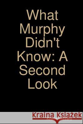 What Murphy Didn't Know: A Second Look Kristin Blizzard 9781387022854