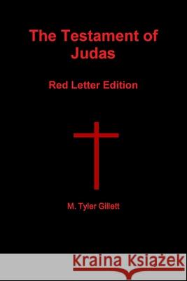 The Testament of Judas Red Letter Edition M Tyler Gillett 9781387023462 Lulu.com