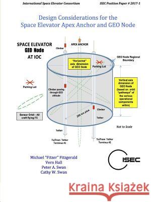 Design Considerations for the Space Elevator Apex Anchor and GEO Node Swan, Peter 9781387024520 Lulu.com