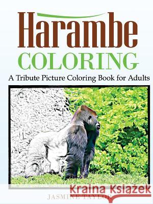Harambe Coloring: A Tribute Picture Coloring Book for Adults Jasmine Taylor 9781387029099 Lulu.com