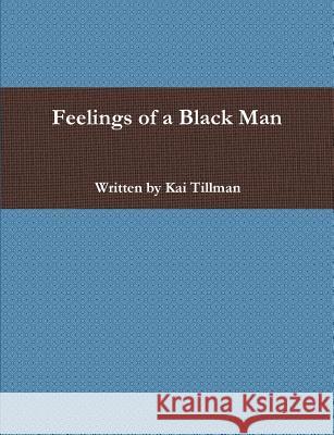 Feelings of a Black Man Kai Tillman 9781387029242 Lulu.com